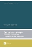 Nicolas Cornu Thénard et Anthony Mergey - La controverse - Etudes d'histoire de l'argumentation juridique.