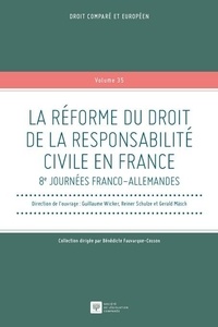Guillaume Wicker et Reiner Schulze - La réforme du droit de la responsabilité civile en France - 8e journées franco-allemandes.