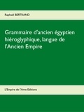 Raphaël Bertrand - Grammaire d'ancien égyptien hiéroglyphique - Langue de l'Ancien Empire.
