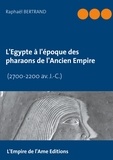 Raphaël Bertrand - L'Egypte à l'époque des pharaons de l'Ancien Empire (2700-2200 av. J.-C.).