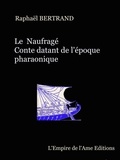 Raphaël Bertrand - Le Naufragé, conte datant de l'Egypte pharaonique.