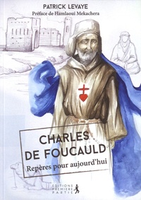 Patrick Levaye et Hamlaoui Mekachera - Charles de Foucauld - Repères pour aujourd'hui.