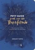 Grégory Turpin - Petit guide pour une vie transformée - 40 jours pour mettre la prière dans son quotidien.