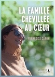 Françoise Caron - La famille chevillée au coeur.