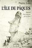 Pierre Loti - L'Ile de Pâques - Journal d'un aspirant de La Flore précédé du Journal intime (3-8 janvier 1872).