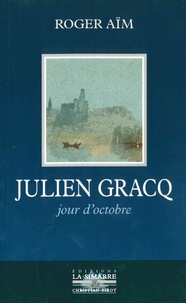 Roger Aïm - Julien Gracq - Jour d'octobre.