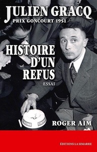 Roger Aïm - Julien Gracq, Prix Goncourt 1951 - Histoire d'un refus.