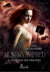 Chloé Delalandre - Alsorvampred Tome 2 : La quête des origines.