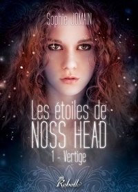 Sophie Jomain - Les étoiles de Noss Head Tome 1 : Vertige.