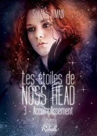 Sophie Jomain - Les étoiles de Noss Head Tome 3 : Accomplissement.