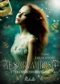 Chloé Delalandre - Alsorvampred Tome 3 : Les vérités révélées.