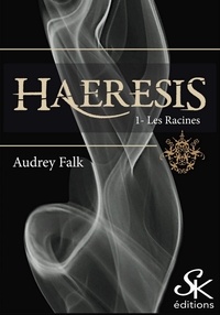 Audrey Falk - Haeresis Tome 1 : Les racines.