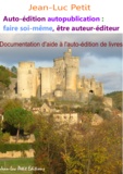Jean-Luc Petit - Auto-édition autopublication : faire soi-même, être auteur-éditeur - Documentation d'aide à l'auto-édition de livres.