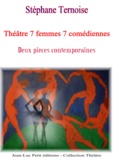 Stéphane Ternoise - Théâtre 7 femmes 7 comédiennes - Deux pièces contemporaines.
