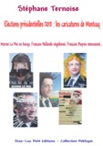 Stéphane Ternoise - Elections présidentielles 2012 : les caricatures de Montcuq - Marine Le Pen en burqa, François Hollande ségolénisé, François Bayrou messianisé....