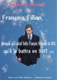 Stéphane Ternoise - François Fillon, persuadé qu'il aurait battu François Hollande en 2012, qu'il le battra en 2017 - Première édition octobre 2012.