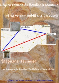 Stéphane Ternoise - L'église romane de Rouillac à Montcuq et sa voisine oubliée, à découvrir - Les fresques de Rouillac, Touffailles et Saint-Félix.