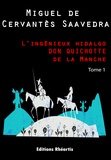 Miguel de Cervantes Saavedra - L’ingénieux hidalgo DON QUICHOTTE de la Manche - T1.