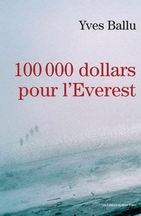 Yves Ballu - 100 000 dollars pour l'Everest.