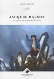 Daniel Grévoz - Jacques Balmat - Les ultimes traces d'un chercheur d'or.