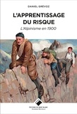 Daniel Grévoz - L'apprentissage du risque - L'alpinisme en 1900.