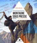Yves Ballu - La Montagne sous Presse - 200 ans de drames et d'exploits.