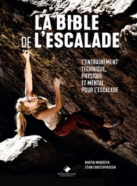 Martin Mobraten et Stian Christophersen - La bible de l'escalade - Tout pour s'entraîner et progresser en escalade.