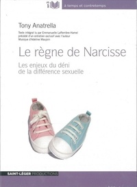 Tony Anatrella - Le règne de Narcisse - Les enjeux du déni de la différence sexuelle. 1 CD audio MP3