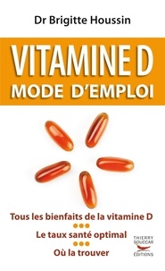 Brigitte Houssin - Vitamine D - Mode d'emploi.