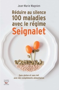 Jean-Marie Magnien - Réduire au silence 100 maladies avec le régime Seignalet.