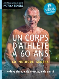Patrick Seners - Un corps d'athlète à 60 ans - La méthode Seners.
