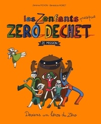 Jérémie Pichon et Bénédicte Moret - Les zenfants presque zéro déchet - Ze mission.