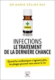 Marie-Céline Ray - Infections - Le traitement de la dernière chance - Quand les antibiotiques n’agissent plus, les phages peuvent sauver la vie.