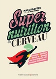 Max Lugavere et Paul Grewal - Super nutrition du cerveau.