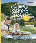 Laurane R.K. - Couture zéro dechet pour bébé, je me lance ! - 27 objets réutilisables et durable pour parents et enfants.
