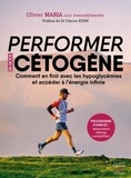 Olivier Maria - Performer en mode cétogène - Comment en finir avec les hypoglycémies et accéder à l'énergie infinie.