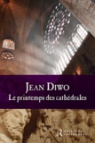 Jean Diwo - Le printemps des cathédrales.