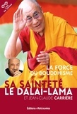  Dalaï-Lama et Jean-Claude Carrière - La force du boudhisme - Mieux vivre dans le monde d'aujourd'hui.