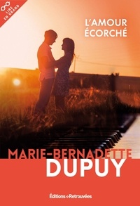 Marie-Bernadette Dupuy - L'amour écorché.