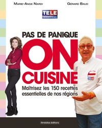 Marie-Ange Nardi et Gérard Baud - Pas de panique, on cuisine ! - Maîtrisez les 150 recettes essentielles de nos régions.