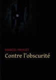 Marcel Proust - Contre l'Obscurité.