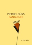 Pierre Louÿs - Sanguines.