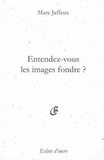 Marc Jaffeux - Entendez-vous les images fondre ? - Suivi par Le Souvenir sans objet Castel-Atroce.