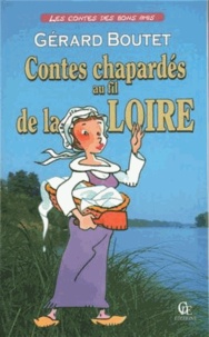 Gérard Boutet - Contes chapardés au fil de la Loire - fabliaux pêchés au gré de l'eau et des saisons.