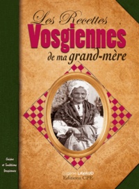 Eugénie Lavaud - Les recettes vosgiennes de ma grand-mère.