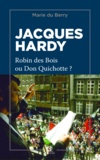 Marie Du Berry - Jacques Hardy, Robin des bois ou Don Quichotte ?.