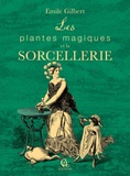 Emile Gilbert - Les plantes magiques et la sorcellerie.