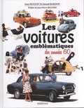 Gérard Bardon et Jany Huguet - Les voitures emblématiques des années 60.