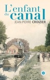 Jean-Pierre Croizier - L'Enfant du canal.