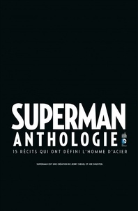 Superman anthologie. 15 récits qui ont défini l'homme d'acier